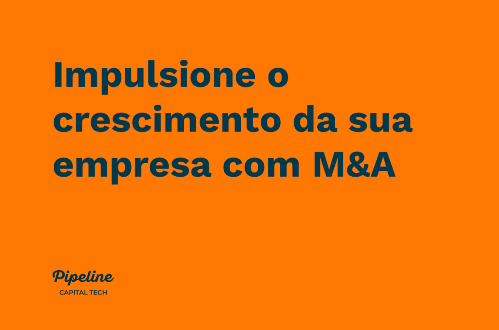Impulsione o crescimento da sua empresa com M&A - Pipeline Capital ...